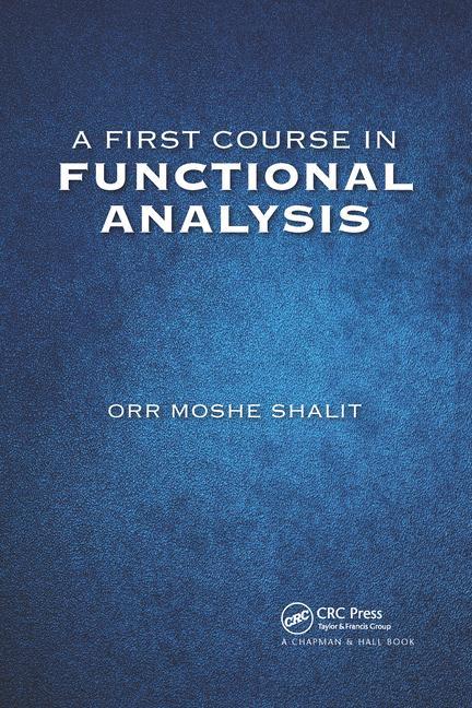 Knjiga First Course in Functional Analysis Orr Moshe Shalit
