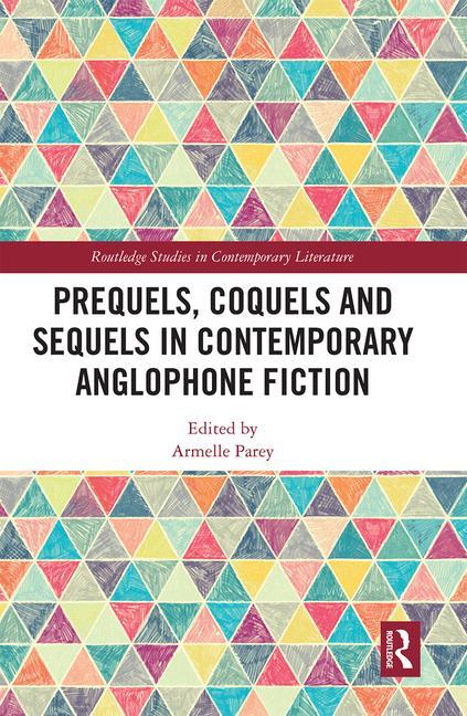 Könyv Prequels, Coquels and Sequels in Contemporary Anglophone Fiction 