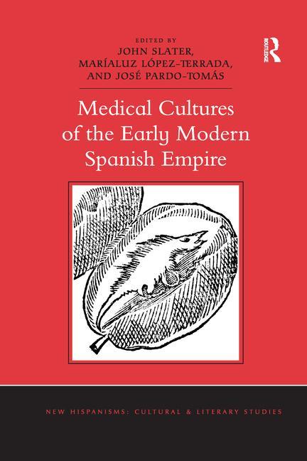 Kniha Medical Cultures of the Early Modern Spanish Empire John Slater