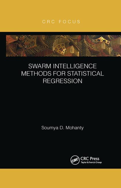 Knjiga Swarm Intelligence Methods for Statistical Regression Soumya Mohanty