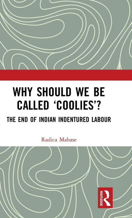 Boek Why Should We Be Called 'Coolies'? Radica Mahase