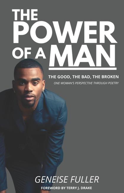 Carte The Power of a Man - The Good, the Bad, the Broken: One Woman's Perspective Through Poetry 