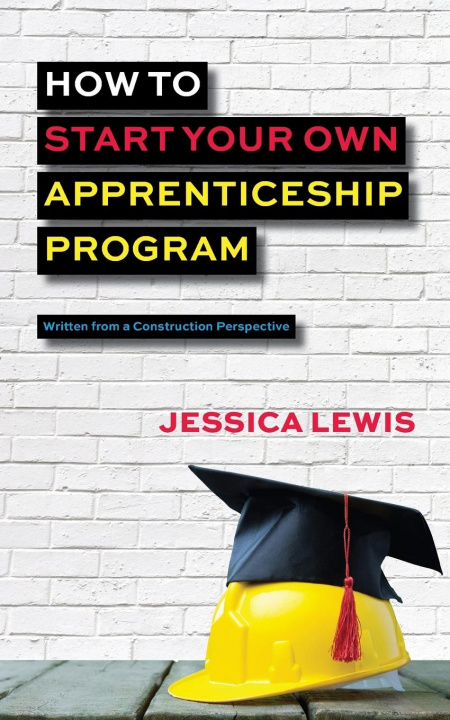 Knjiga How to Start Your Own Apprenticeship Program Jessica Lewis