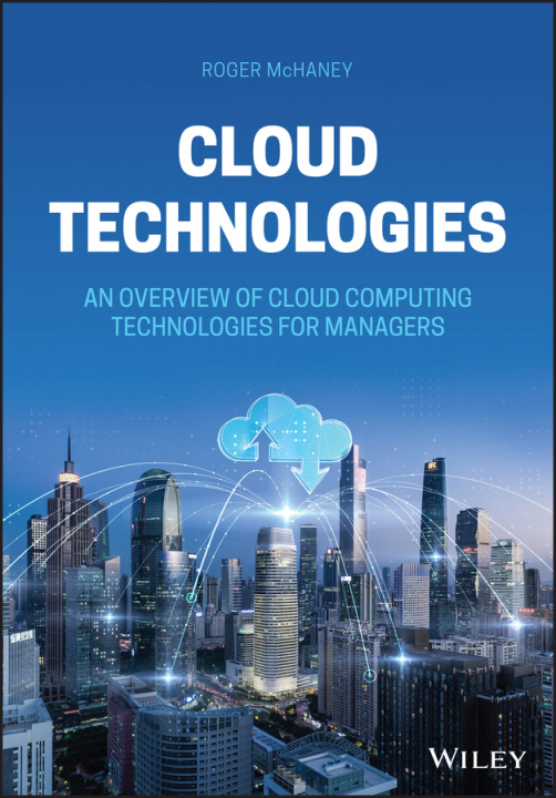 Könyv Cloud Technologies - An Overview of Cloud Computing Technologies for Managers Roger McHaney