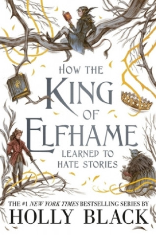 Knjiga How the King of Elfhame Learned to Hate Stories (The Folk of the Air series) Holly Black