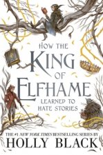 Carte How the King of Elfhame Learned to Hate Stories (The Folk of the Air series) Holly Black