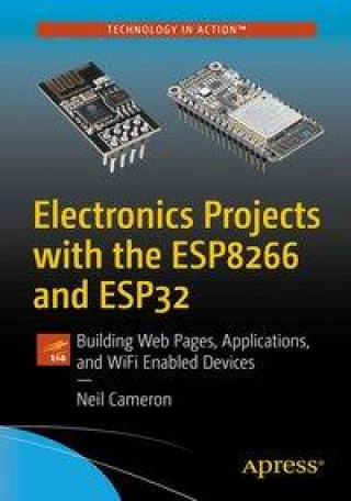 Knjiga Electronics Projects with the Esp8266 and Esp32: Building Web Pages, Applications, and Wifi Enabled Devices 