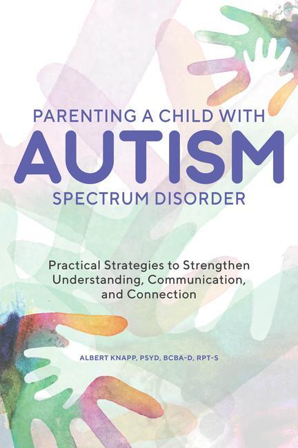 Kniha Parenting a Child with Autism Spectrum Disorder: Practical Strategies to Strengthen Understanding, Communication, and Connection 