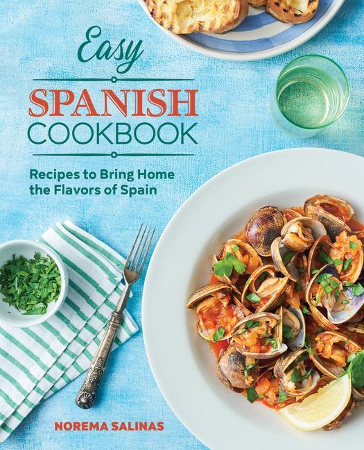 Kniha Easy Spanish Cookbook: Recipes to Bring Home the Flavors of Spain 