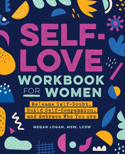 Carte Self-Love Workbook for Women: Release Self-Doubt, Build Self-Compassion, and Embrace Who You Are 