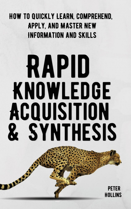 Knjiga Rapid Knowledge Acquisition & Synthesis Peter Hollins