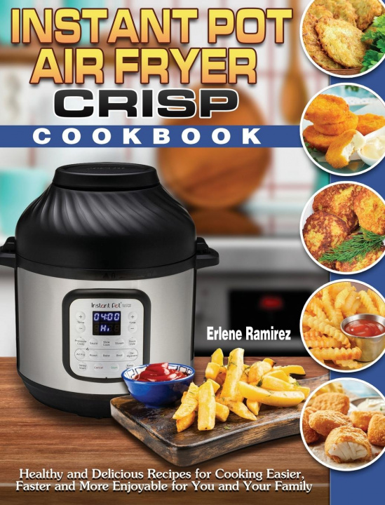 Kniha Instant Pot Air Fryer Crisp Cookbook 