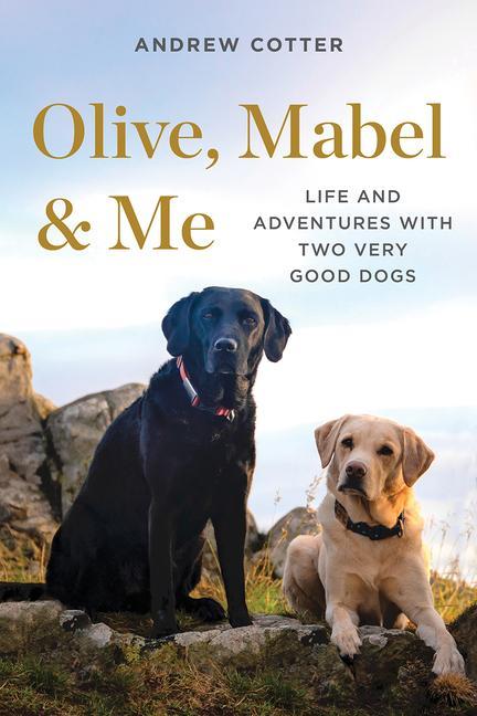 Knjiga Olive, Mabel & Me: Life and Adventures with Two Very Good Dogs 