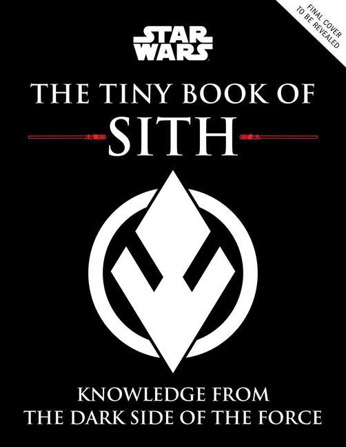 Carte Star Wars: The Tiny Book of Sith (Tiny Book): Knowledge from the Dark Side of the Force 