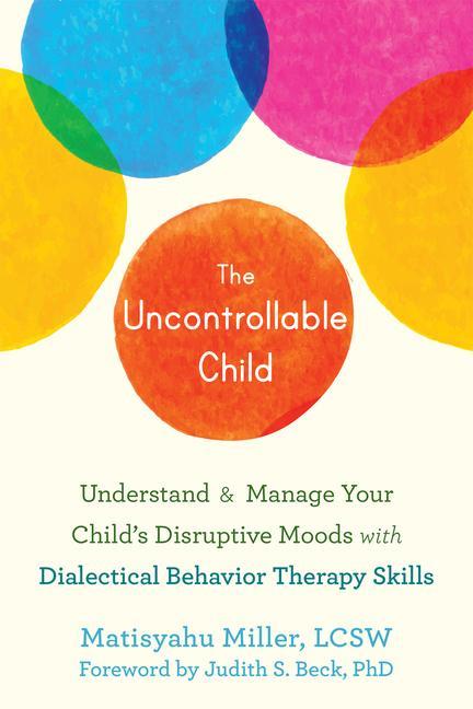 Книга The Uncontrollable Child Judith S. Beck