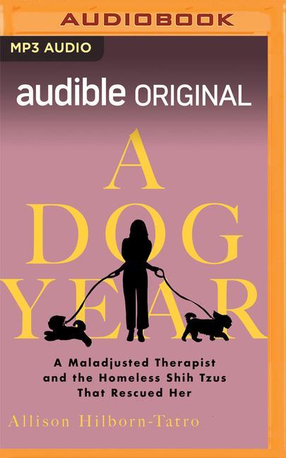 Digital A Dog Year: The Story of a Maladjusted Therapist and the Homeless Shih Tzus That Rescued Her Cassandra Campbell
