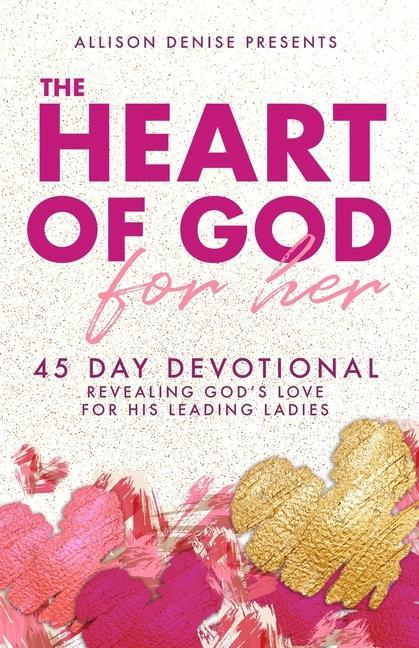 Carte The Heart of God for Her: 45 Day Devotional Revealing God's Love for His Leading Ladies Clarice Cregger
