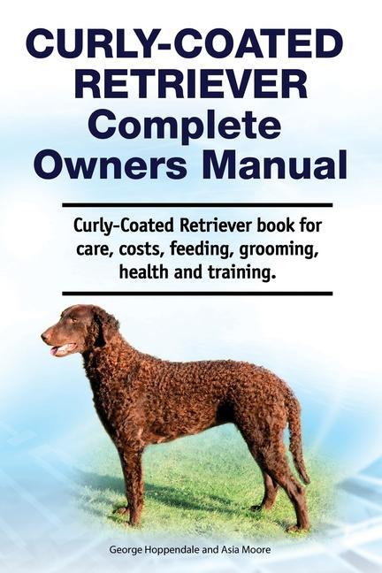 Книга Curly-Coated Retriever Complete Owners Manual. Curly-Coated Retriever book for care, costs, feeding, grooming, health and training. George Hoppendale