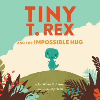Книга Tiny T. Rex and the Impossible Hug Jonathan Stutzman