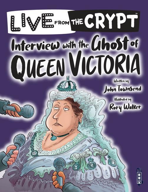 Kniha Live from the crypt: Interview with the ghost of Queen Victoria John Townsend