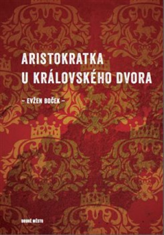 Книга Aristokratka u královského dvora Evžen Boček