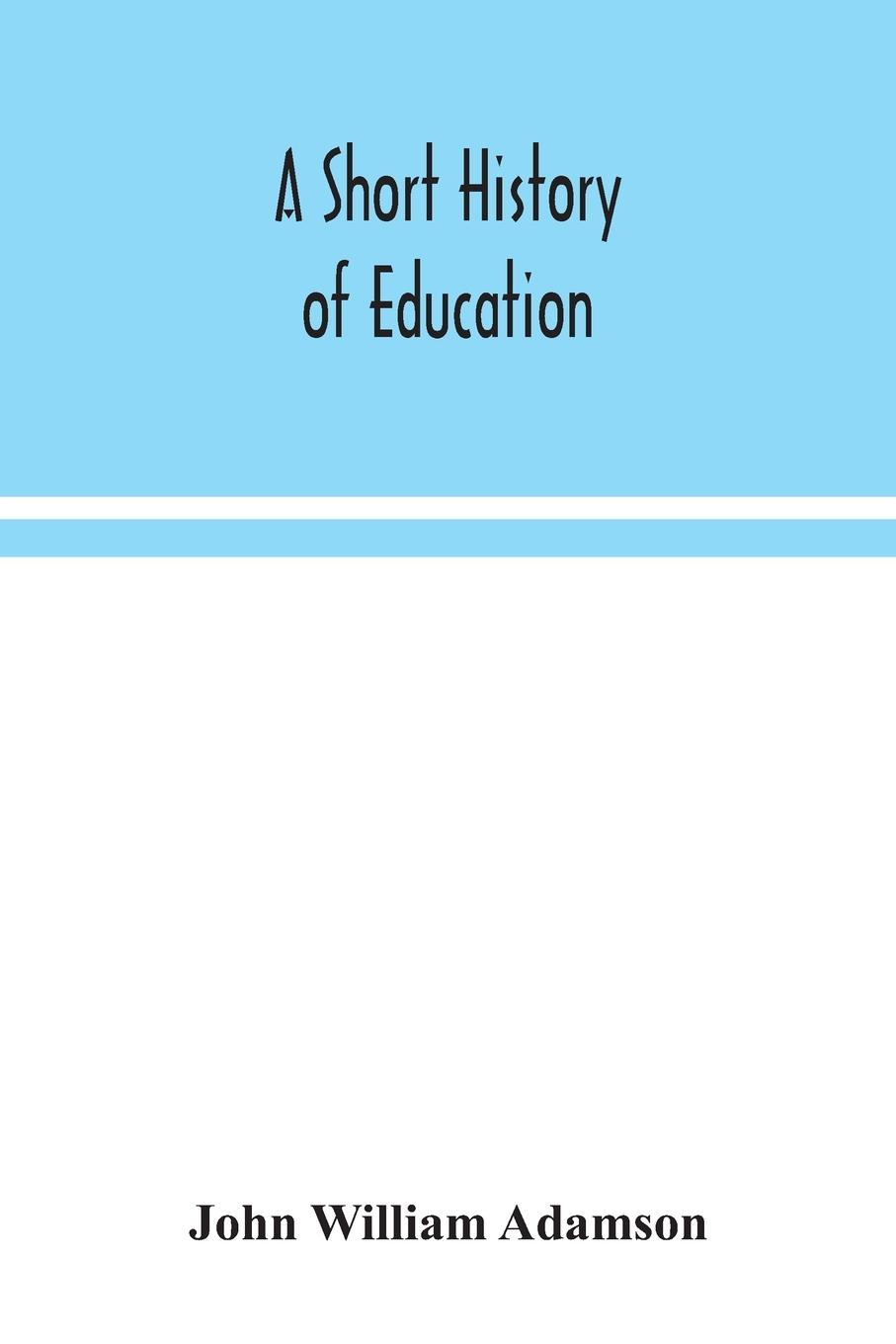 Knjiga short history of education John William Adamson