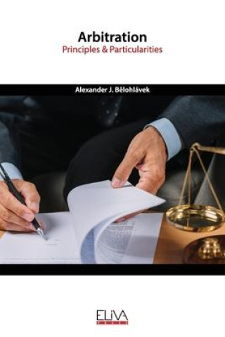 Knjiga Arbitration: Principles & Particularities Alexander J. Bělohlávek