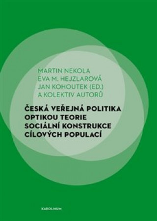 Kniha Česká veřejná politika optikou teorie sociální konstrukce cílových populací Eva Hejzlarová