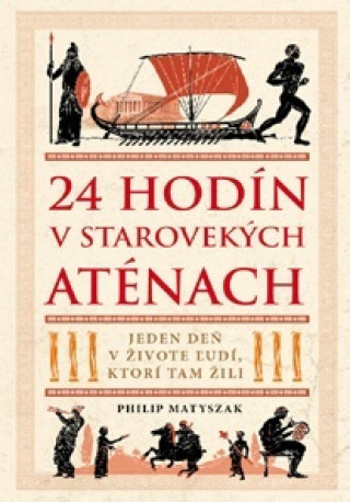 Книга 24 hodín v starovekých Aténach Philip Matyszak