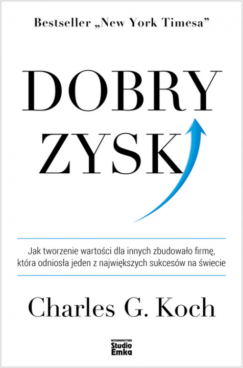 Book Dobry zysk. Jak tworzenie wartości dla innych zbudowało firmę, która odniosła jeden z największych sukcesów na świecie Charles G. Koch