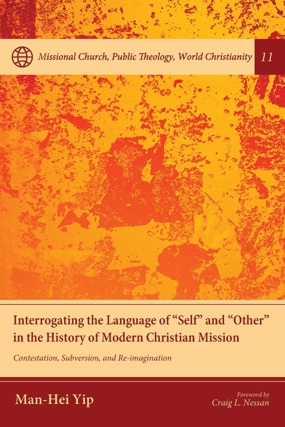 Libro Interrogating the Language of Self and Other in the History of Modern Christian Mission Man-Hei Yip