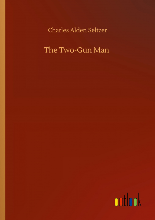 Knjiga Two-Gun Man Charles Alden Seltzer