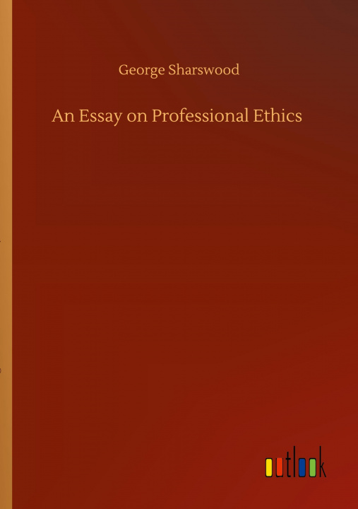 Knjiga Essay on Professional Ethics George Sharswood