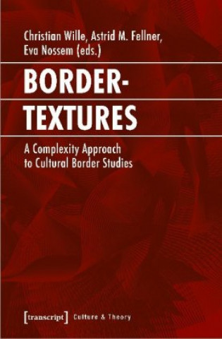 Könyv Bordertextures - A Complexity Approach to Cultural Border Studies Astrid M. Fellner