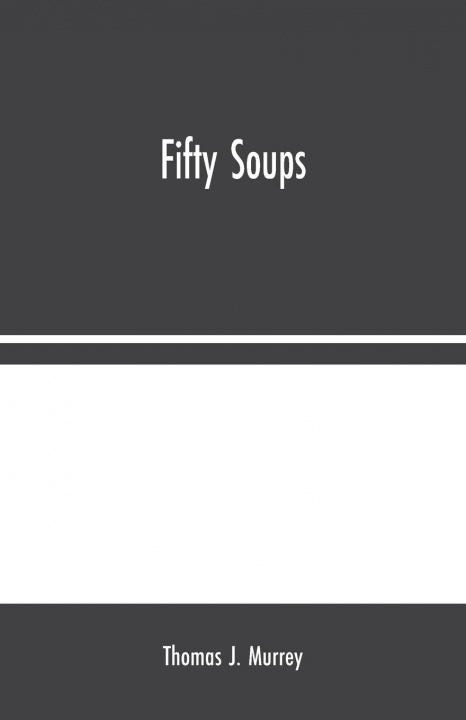 Knjiga Fifty Soups Thomas J. Murrey
