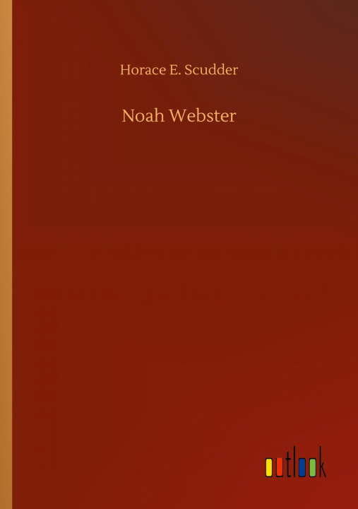 Knjiga Noah Webster Horace E. Scudder