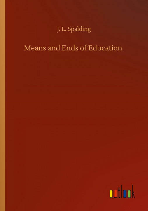 Libro Means and Ends of Education J. L. Spalding