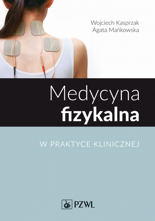 Knjiga Medycyna fizykalna w praktyce klinicznej Kasprzak Wojciech