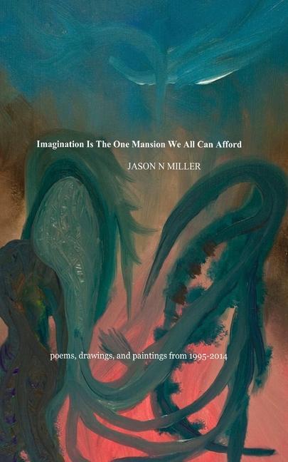 Βιβλίο Imagination Is the One Mansion We All Can Afford: poems, drawings, and paintings from 1995-2014 