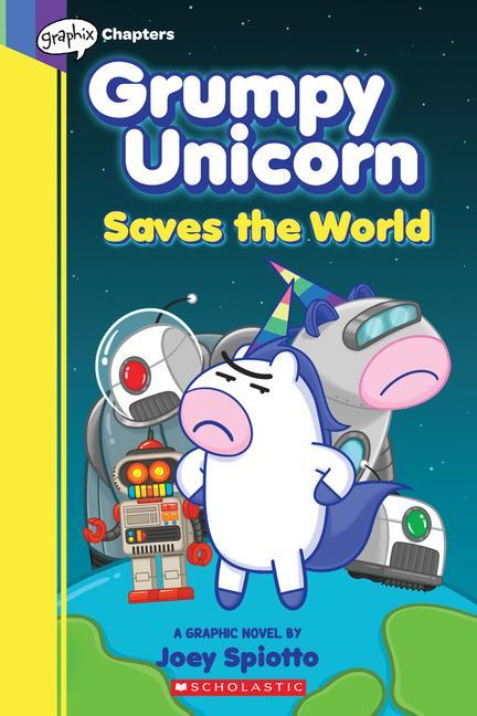 Kniha Grumpy Unicorn Saves the World: A Graphic Novel Joey Spiotto