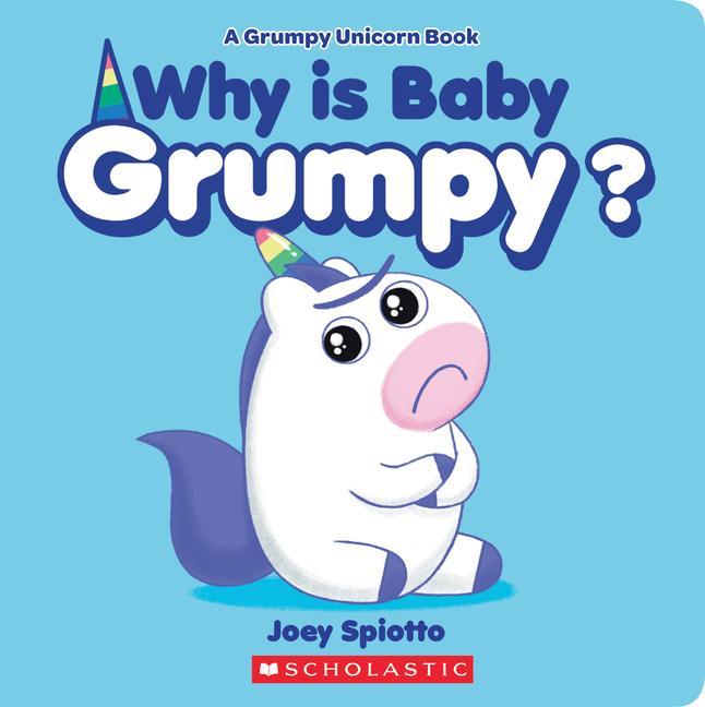 Kniha Why Is Baby Grumpy? (A Grumpy Unicorn Board Book) Joey Spiotto
