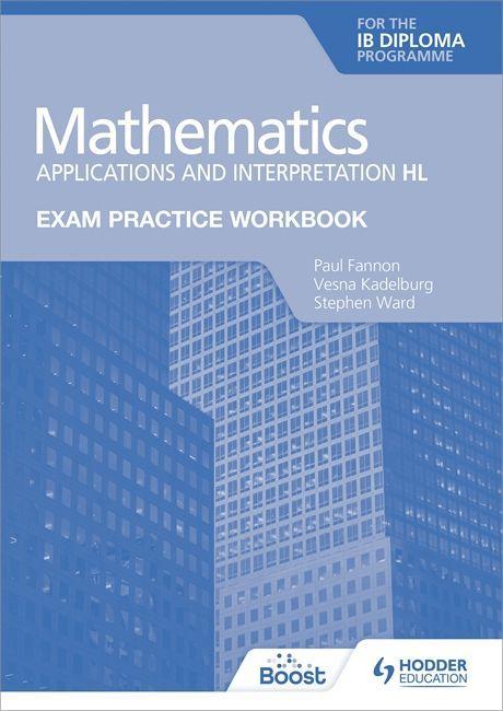 Книга Exam Practice Workbook for Mathematics for the IB Diploma: Applications and interpretation HL Paul Fannon