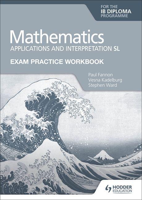 Carte Exam Practice Workbook for Mathematics for the IB Diploma: Applications and interpretation SL Paul Fannon