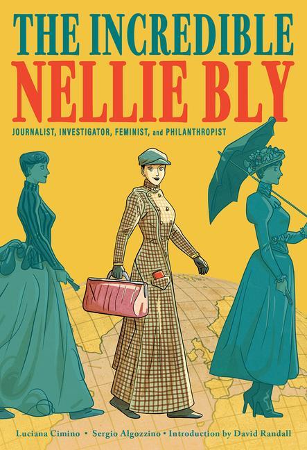 Könyv Incredible Nellie Bly: Journalist, Investigator, Feminist, and Philanthropist Luciana Cimino