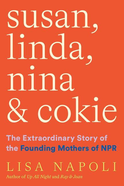 Könyv Susan, Linda, Nina, & Cokie: The Extraordinary Story of the Founding Mothers of NPR 