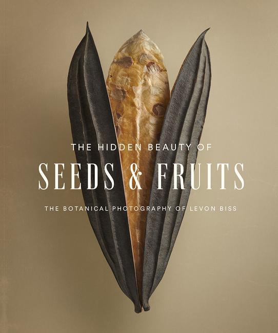 Kniha Hidden Beauty of Seeds & Fruits: The Botanical Photography of Levon Biss 