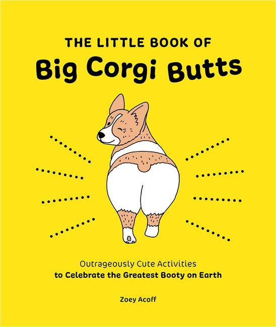 Carte Little Book of Big Corgi Butts: Outrageously Cute Activities to Celebrate the Greatest Booty on Earth Alexis Seabrook