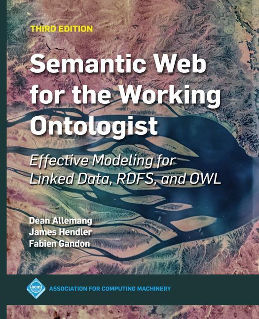 Book Semantic Web for the Working Ontologist: Effective Modeling for Linked Data, Rdfs, and Owl Fabien Gandon