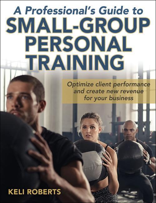 Könyv Professional's Guide to Small-Group Personal Training Keli Roberts