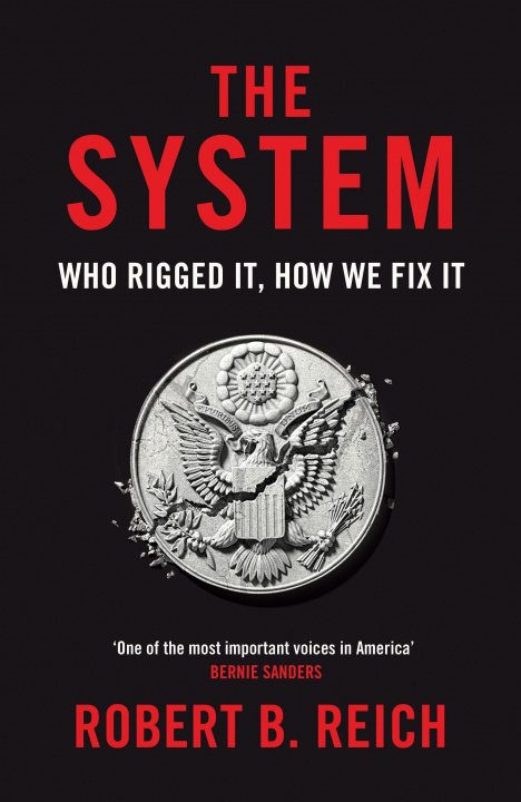 Kniha System: Who Rigged It, How We Fix It Robert B. Reich
